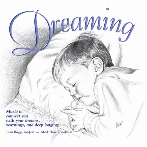 Dreaming, Music to connect you with your dreams, yearnings, and deep longings, Tami Briggs, Harpist, Mark Hellem, Violinist
