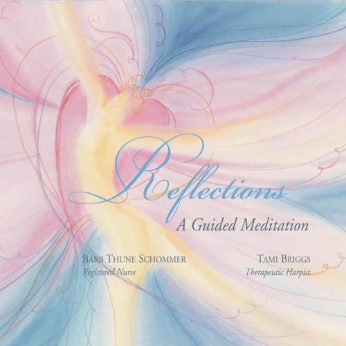 Reflections, A Guided Meditation, Barb Thune Schommer, Registered Nurse, Tami Briggs, Therapeutic Harpist