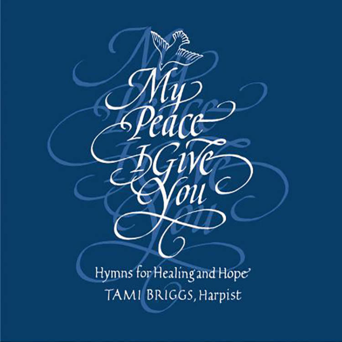 My Peace I Give You, Hymns for Healing and Hope, Tami Briggs, Harpist